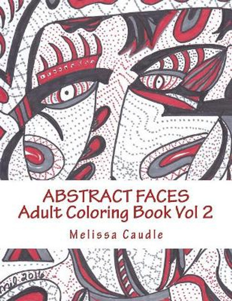 Abstract Faces: Adult Coloring Book Vol 2 by Melissa Caudle 9781542839693