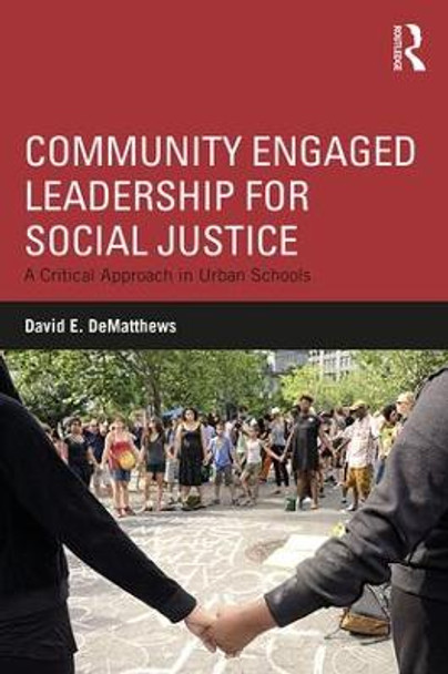 Community Engaged Leadership for Social Justice: A Critical Approach in Urban Schools by David E. DeMatthews