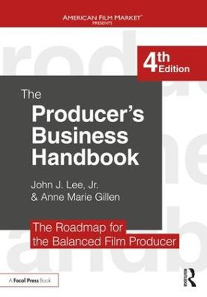 The Producer's Business Handbook: The Roadmap for the Balanced Film Producer by Anne Marie Gillen