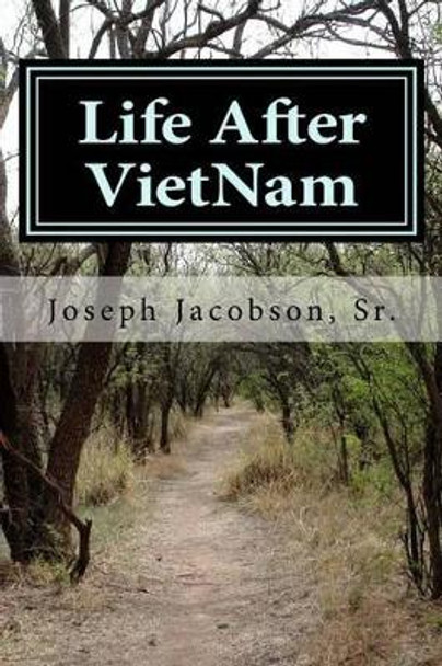 Life After VietNam: A Book of Poems by Joseph W Jacobson Sr 9781537268804