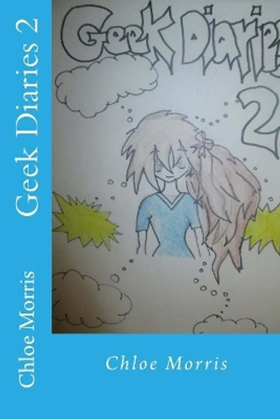 Geek Diaries 2 by Chloe Louise Morris 9781534832473