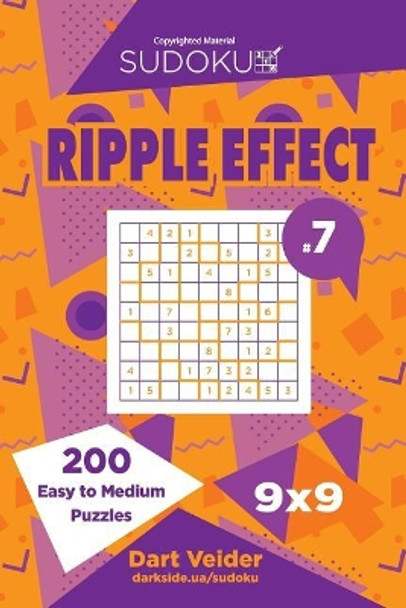 Sudoku Ripple Effect - 200 Easy to Medium Puzzles 9x9 (Volume 7) by Dart Veider 9781544027456