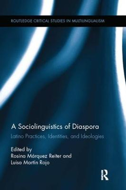 A Sociolinguistics of Diaspora: Latino Practices, Identities, and Ideologies by Rosina Marquez-Reiter