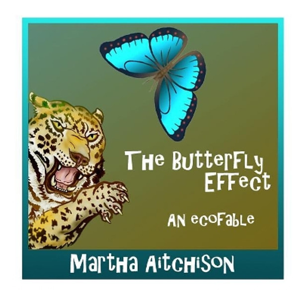 The Butterfly Effect: An EcoFable by Martha Aichison 9781542886765