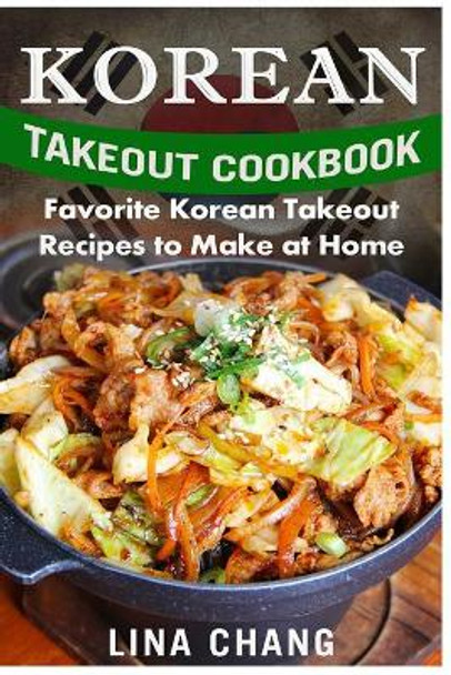 Korean Takeout Cookbook - ***Black and White Edition***: Favorite Korean Takeout Recipes to Make at Home by Lina Chang 9781542889506