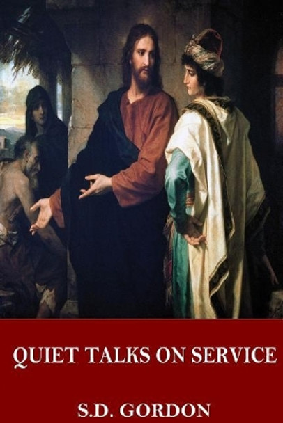 Quiet Talks on Service by S D Gordon 9781544033082