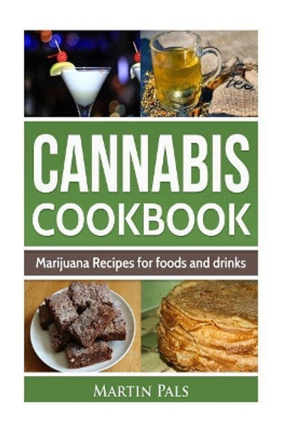 Cannabis Cookbook: Marijuana Recipes for Foods and Drinks by Martin Pals 9781542992084