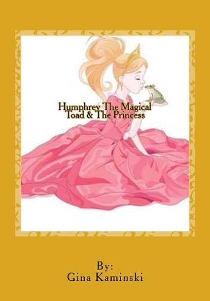 Humphrey the Magical toad and the Princess by Gina Kaminski 9781543004106