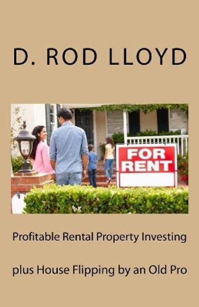 Profitable Rental Property Investing: Plus House Flipping by D Rod Lloyd 9781544008509