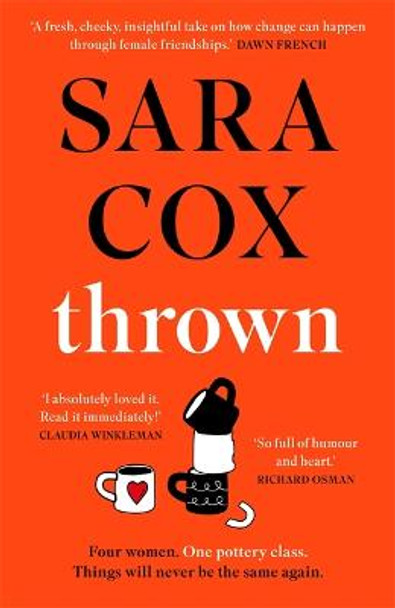 Thrown: The laugh-out-loud debut of friendship, heartbreak and pottery for beginners by Sara Cox