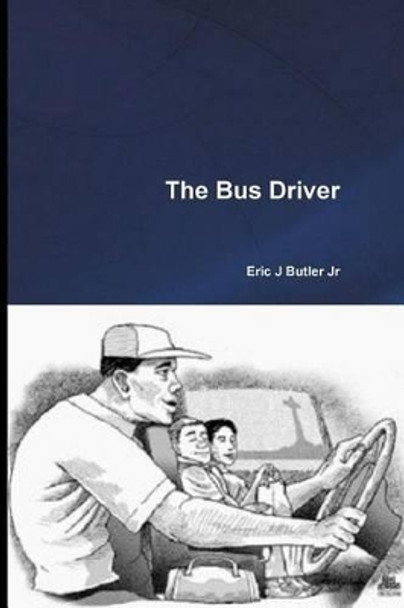 The Bus Driver by Eric J Butler Jr 9781523321285