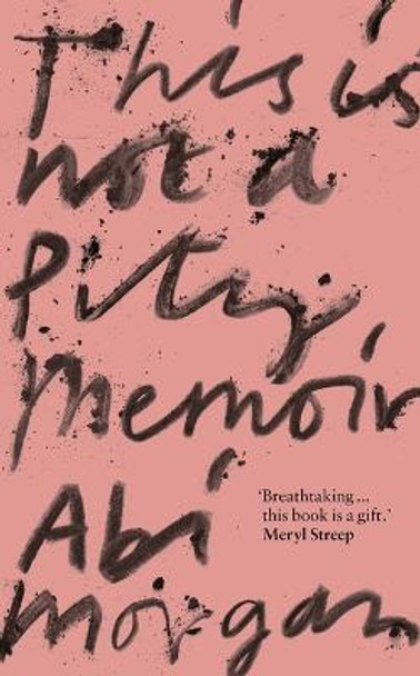 This is Not a Pity Memoir by Abi Morgan