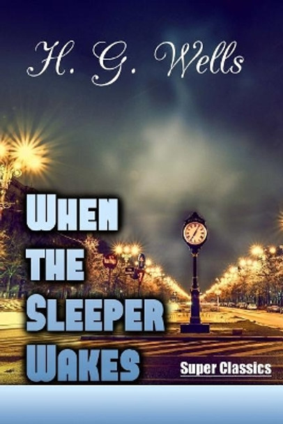 When the Sleeper Wakes by H G Wells 9781544018638