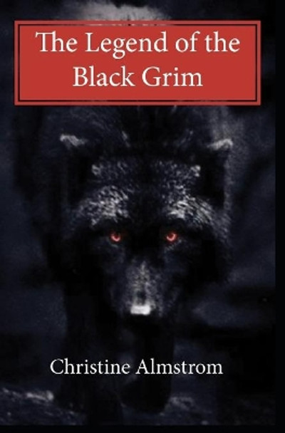 The Legend of the Black Grim by Christine Almstrom 9781544049069