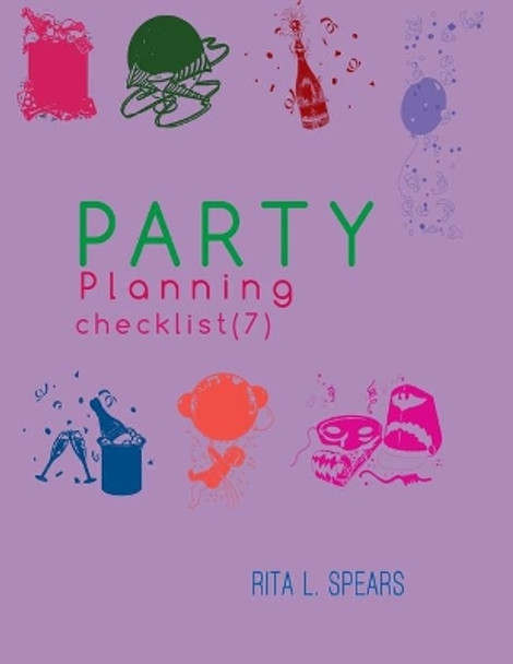 The Party Planning: Ideas, Checklist, Budget, Bar& Menu for a Successful Party (Planning Checklist7) by Rita L Spears 9781544095264