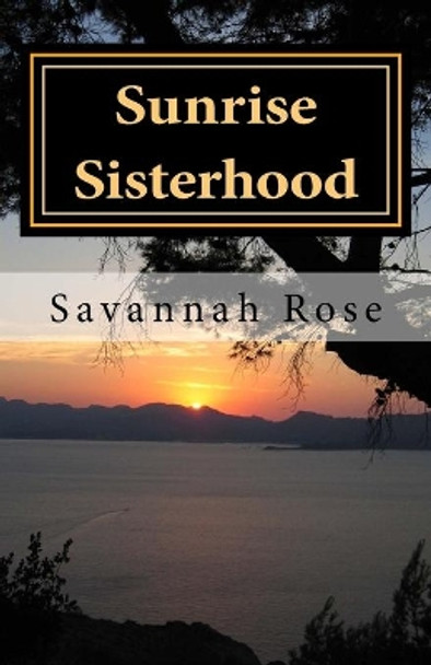 Sunrise Sisterhood by Savannah Rose 9781544124926