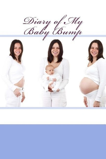 Diary of My Baby Bump: Volume 1 by Creative Designs Publishers 9781544784823