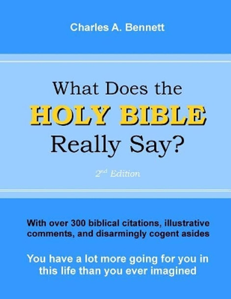 What Does the Holy Bible Really Say? by Charles a Bennett 9781544127057