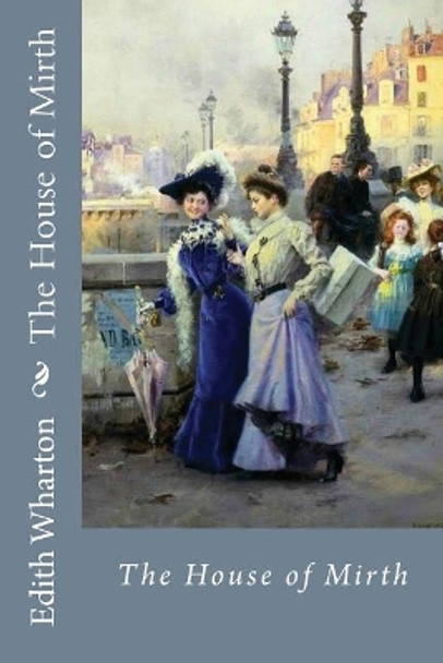 The House of Mirth Edith Wharton by Edith Wharton 9781544789880