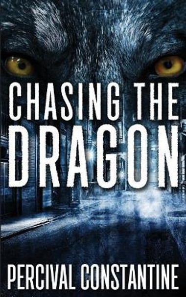 Chasing The Dragon by Percival Constantine 9781544198026