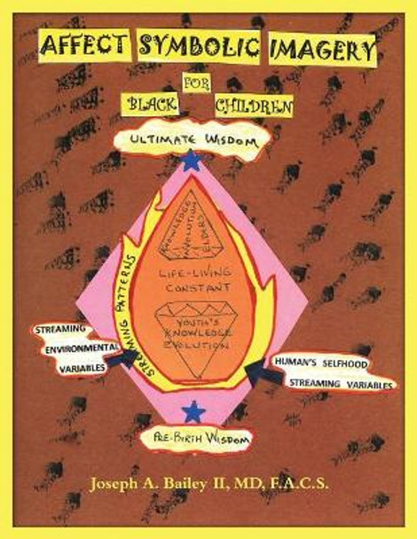 Affect Symbolic Imagery for Black Children: Pre-Birth to 18 years by MD Facs Joseph a Bailey II 9781544257549