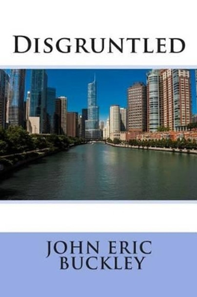 Disgruntled by John Eric Buckley 9781508832072