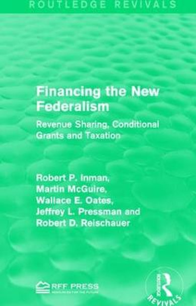 Financing the New Federalism: Revenue Sharing, Conditional Grants and Taxation by Robert P. Inman