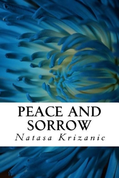 Peace and Sorrow: Comfort in Time of Grief by Natasa Krizanic 9781544747125