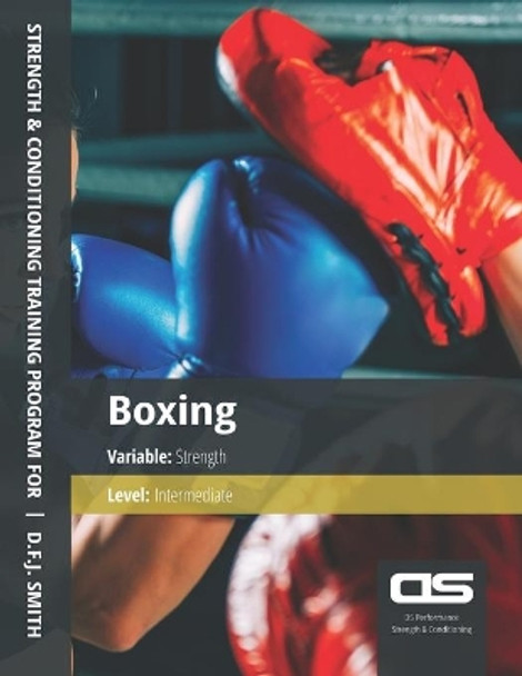DS Performance - Strength & Conditioning Training Program for Boxing, Strength, Intermediate by D F J Smith 9781544252445