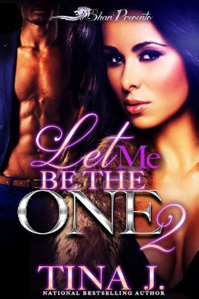 Let Me Be the One 2 by Tina J 9781544256436