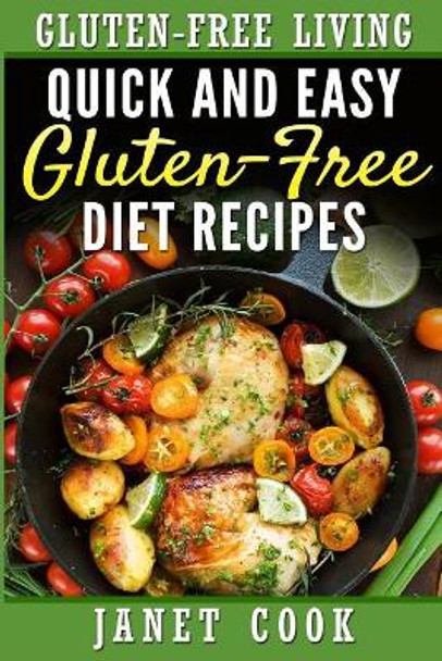 Quick and Easy Gluten-Free Diet Recipes by Janet Cook 9781544274317