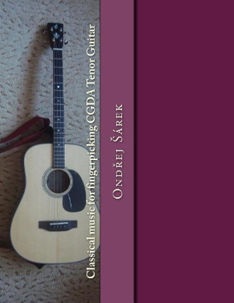 Classical Music for Fingerpicking Cgda Tenor Guitar by Ondrej Sarek 9781544823065