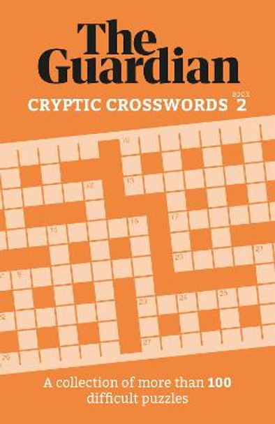 The Guardian Cryptic Crosswords 2: A compendium of more than 100 difficult puzzles by The Guardian