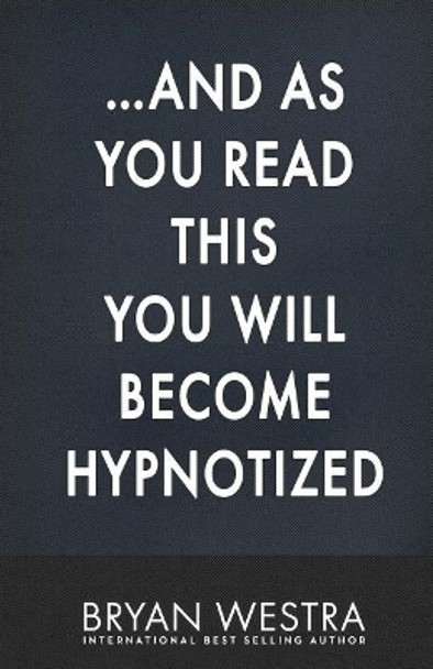 ...and as You Read This You Will Become Hypnotized by Bryan Westra 9781544925141