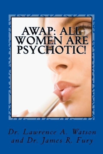 Awap: All Women Are Psychotic! by James R Fury 9781544937434