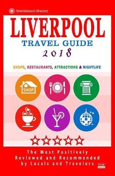 Liverpool Travel Guide 2018: Shops, Restaurants, Attractions and Nightlife in Liverpool, England (City Travel Guide 2018) by Britt G Allcroft 9781544979366