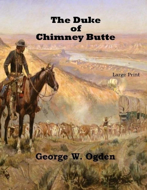 The Duke of Chimney Butte: Large Print by George W Ogden 9781545521977