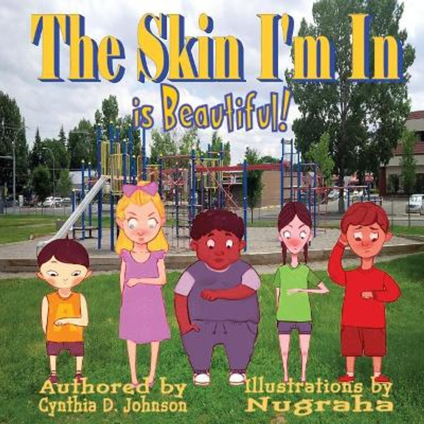 The Skin I'm In...: It Is Beautiful by Cynthia D Johnson 9781545033470