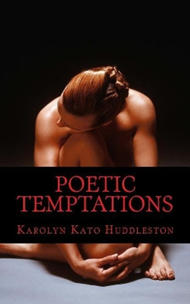 Poetic Temptations: My body speaks soulfully.. by Karolyn Kato Huddleston 9781545044582