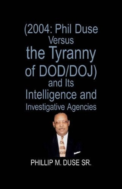 Phil Duse Versus the Tyranny of Dod by Phillip M Duse Sr 9781413452020