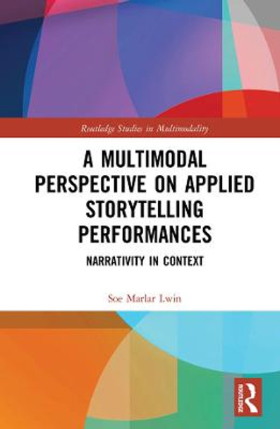 A Multimodal Perspective on Applied Storytelling Performances: Narrativity in Context by Soe Marlar Lwin