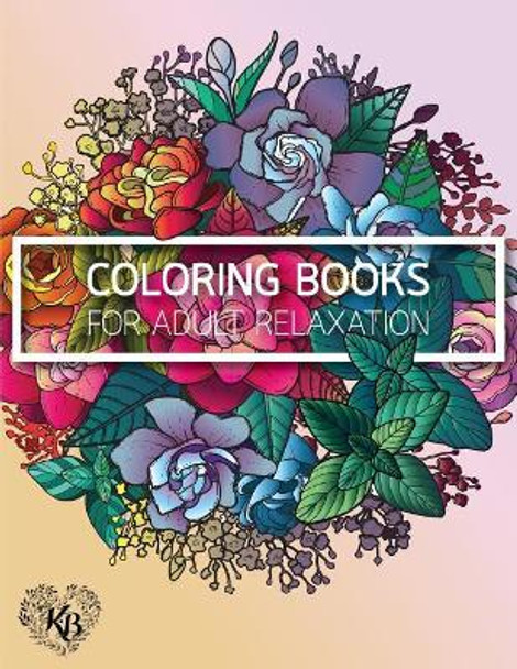 Magnificent Design Flower Anti Stress Adults Coloring Book: Anti stress Adults Coloring Book to Bring You Back to Calm & Mindfulness by Kierra Bury 9781545153574