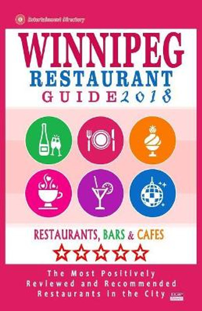 Winnipeg Restaurant Guide 2018: Best Rated Restaurants in Winnipeg, Canada - 400 restaurants, bars and cafes recommended for visitors, 2018 by Stuart H Falardeau 9781545236017