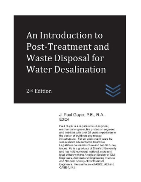 An Introduction to Post-Treatment and Waste Disposal for Water Desalination by J Paul Guyer 9781545256008