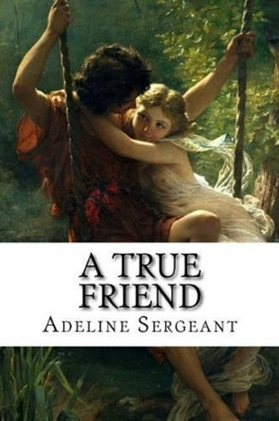 A True Friend by Adeline Sergeant 9781507843260