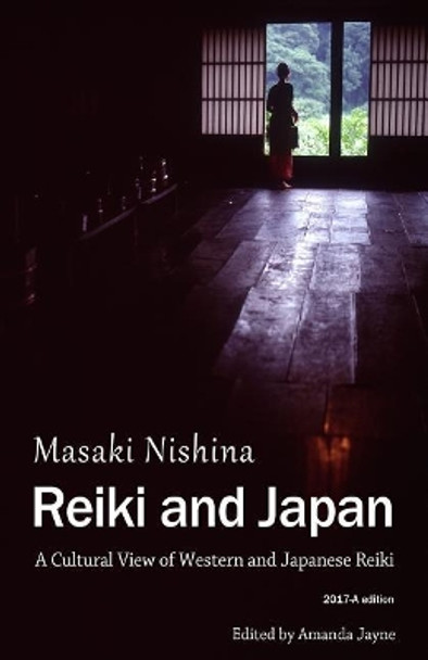 Reiki and Japan: A Cultural View of Western and Japanese Reiki by Amanda Jayne 9781545392898