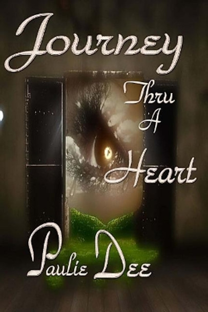 Journey Thru a Heart by Paulie Dee 9781545513156