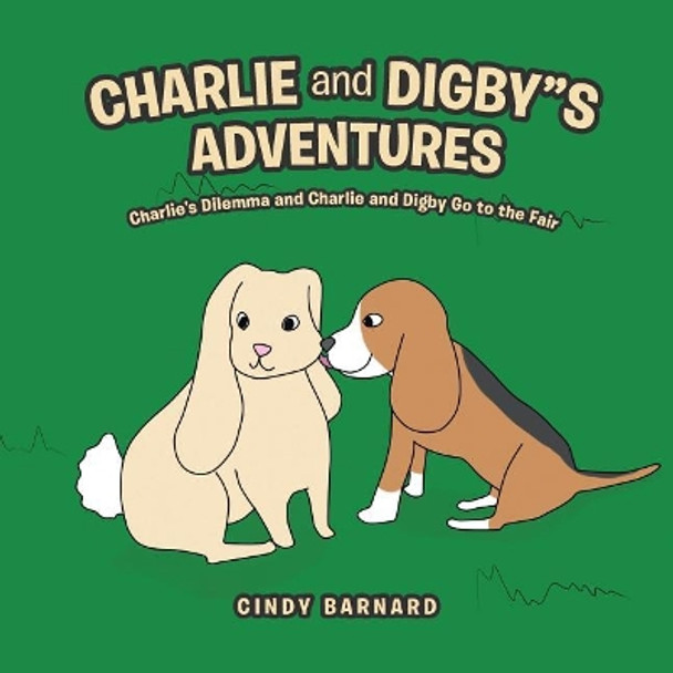 Charlie and Digbys Adventures Undo: Charlie's Dilemma and Charlie and Digby Go to the Fair by Cindy Barnard 9781546204794