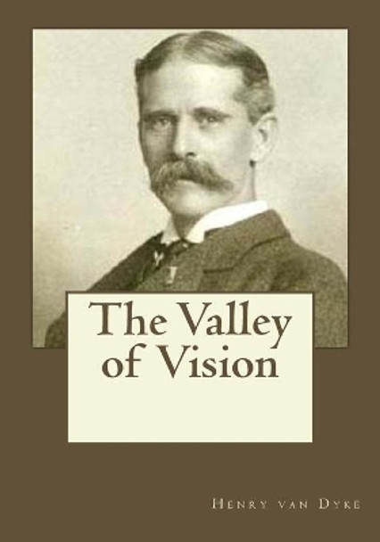 The Valley of Vision by Henry Van Dyke 9781545596333