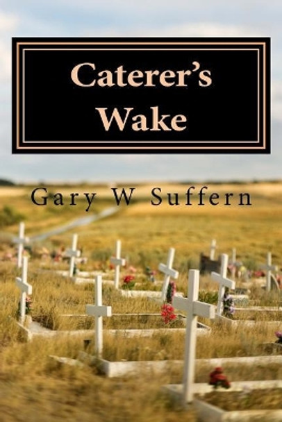 Caterer's Wake by Gary W Suffern 9781546524670